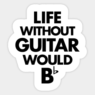 Life Without Guitar Would Be Flat Sticker